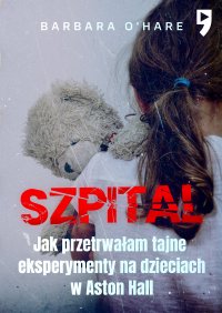 Szpital. Jak przetrwałam tajne eksperymenty na dzieciach w Aston Hall - Barbara O'Hare - ebook