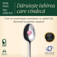 Daruieste iubirea care vindeca - Hendrix Harville Hendrix - audiobook