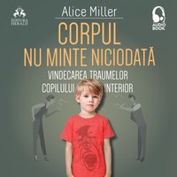 Corpul nu minte niciodata - Miller Alice Miller - audiobook