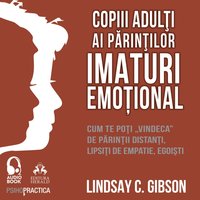 Copiii adulti ai parintilor imaturi emotional - Gibson Lindsay C. Gibson - audiobook