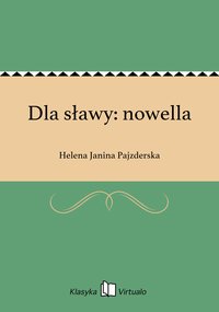 Dla sławy: nowella - Helena Janina Pajzderska - ebook