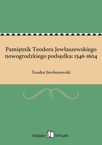 Pamiętnik Teodora Jewłaszewskiego nowogrodzkiego podsędka: 1546-1604 - Teodor Jewłaszewski - ebook