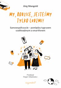 My, rodzice, jesteśmy tylko ludźmi! - Jörg Mangold - ebook