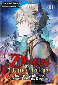 Zilbagias the Demon Prince. How the Seventh Prince Brought Down the Kingdom. Volume 3 - Tomoaki Amagi - ebook