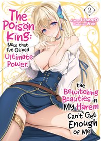 The Poison King. Now that I've Gained Ultimate Power, the Bewitching Beauties in My Harem Can't Get Enough of Me. Volume 2 - LeonarD - ebook