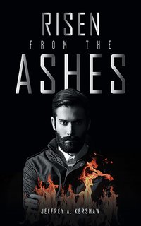 Risen from the Ashes - Jeffrey A. Kershaw - ebook