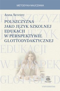 Polszczyzna jako język szkolnej edukacji w perspektywie glottodydaktycznej - Anna Seretny - ebook