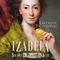 Izabela. Świat w płomieniach - Krzysztof P. Czyżewski - audiobook