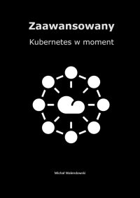 Zaawansowany Kubernetes w moment - Michał Walendowski - ebook