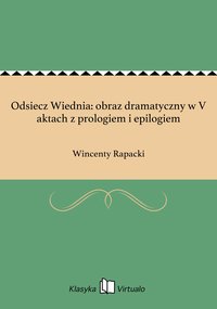 Odsiecz Wiednia: obraz dramatyczny w V aktach z prologiem i epilogiem - Wincenty Rapacki - ebook