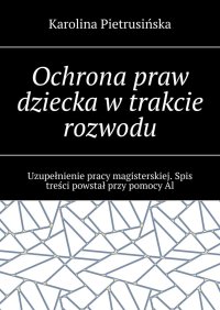 Ochrona praw dziecka w trakcie rozwodu - Karolina Pietrusińska - ebook