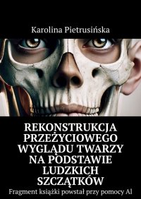 Rekonstrukcja przeżyciowego wyglądu twarzy na podstawie ludzkich szczątków - Karolina Pietrusińska - ebook