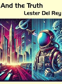 And the Truth - Lester del Rey - ebook