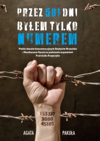 Przez 581 dni byłem tylko numerem - Agata Pakuła - ebook