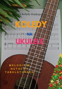 Kolędy na ukulele. Melodie w nutach i tabulaturach - Jerzy Hodurek - ebook