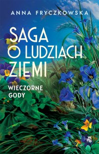 Saga o ludziach ziemi. Wieczorne gody. Tom 3 - Anna Fryczkowska - ebook