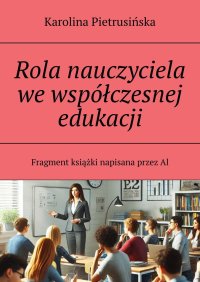 Rola nauczyciela we współczesnej edukacji - Karolina Pietrusińska - ebook