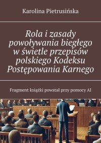 Rola i zasady powoływania biegłego w świetle przepisów polskiego Kodeksu Postępowania Karnego - Karolina Pietrusińska - ebook