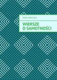 Wiersze o samotności - Piotr Mroczko - ebook