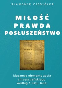 Miłość Prawda Posłuszeństwo - Sławomir Ciesiółka - ebook