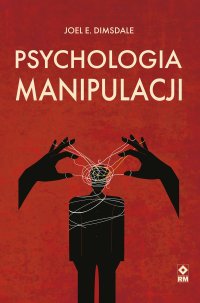 Psy­cho­lo­gia ma­ni­pu­la­cji - Joel E. Dims­dale - ebook