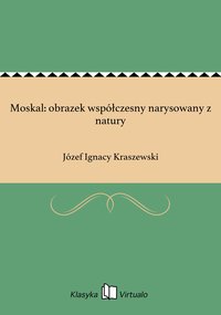 Moskal: obrazek współczesny narysowany z natury - Józef Ignacy Kraszewski - ebook