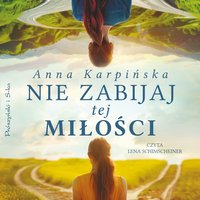 Nie zabijaj tej miłości - Anna Karpińska - audiobook