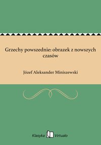 Grzechy powszednie: obrazek z nowszych czasów - Józef Aleksander Miniszewski - ebook