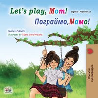 Let’s Play, Mom! Мамо, давай пограємо! - Shelley Admont - ebook