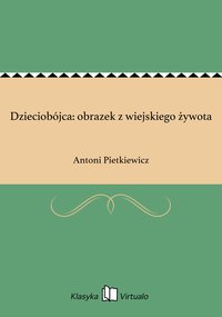 Dzieciobójca: obrazek z wiejskiego żywota - Antoni Pietkiewicz - ebook
