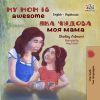 My Mom is Awesome. Яка чудова моя мама - Shelley Admont - ebook