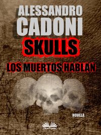 Skulls. Los Muertos Hablan - Alessandro Cadoni - ebook