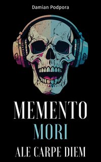 Memento Mori, ale Carpe Diem - Damian Podpora - ebook