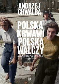 Polska krwawi. Polska walczy - Andrzej Chwalba - ebook