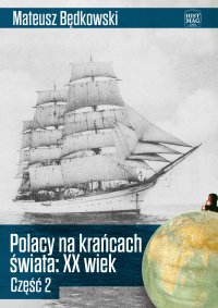 Polacy na krańcach świata XX wiek. Część 2 - Mateusz Będkowski - ebook