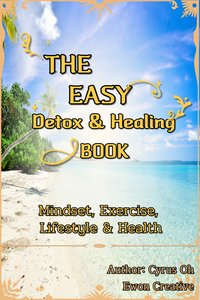 The easy detox & healing book - Cyrus Oh - ebook