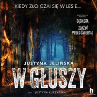 W głuszy - Justyna Jelińska - audiobook