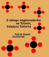 O obiegu węglowodorów na Tytanie, księżycu Saturna - Patryk Daniel Garkowski - ebook