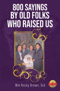 800 Sayings by Old Folks Who Raised Us - Wm Rocky Brown - ebook