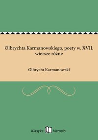 Olbrychta Karmanowskiego, poety w. XVII, wiersze różne - Olbrycht Karmanowski - ebook