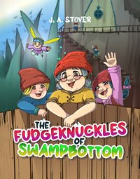 The Fudgeknuckles of Swampbottom - J. A. Stover - ebook