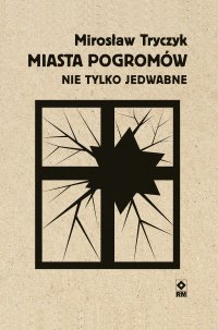 Miasta pogromów. Nie tylko Jedwabne - Mirosław Tryczyk - ebook