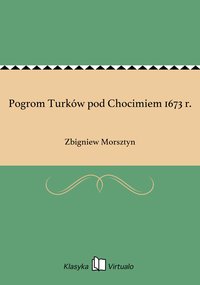 Pogrom Turków pod Chocimiem 1673 r. - Zbigniew Morsztyn - ebook