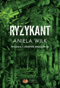 Ryzykant. Trylogia z agentem Bruce'em. Tom 2 - Aniela Wilk - ebook