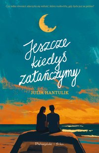 Jeszcze kiedyś zatańczymy - Julia Hantulik - ebook