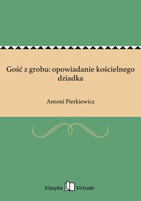 Gość z grobu: opowiadanie kościelnego dziadka - Antoni Pietkiewicz - ebook