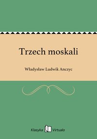 Trzech moskali - Władysław Ludwik Anczyc - ebook