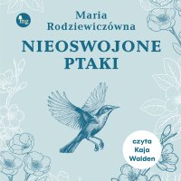 Nieoswojone ptaki - Maria Rodziewiczówna - audiobook