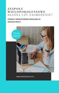 Zespoły wielopokoleniowe - szansa czy zagrożenie? Poznaj i zrozum różne pokolenia w miejscu pracy - Patrycja Kasprzyk - ebook