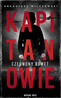 Kapitanowie. Czerwony odwet - Arkadiusz Wilczewski - ebook